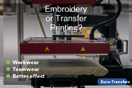 Embroidery or Transfer Printing: Which Decoration Fits Workwear, Teamwear and Promotional Textiles